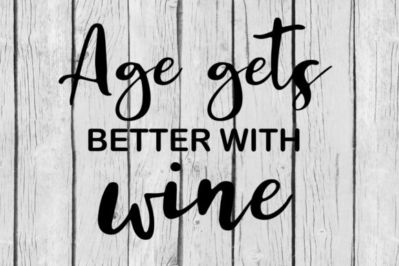 Age Gets Better with Wine - A Graphic Design Asset for Crafts