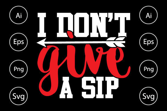I Don t Give a Sip Graphic Design for Crafts