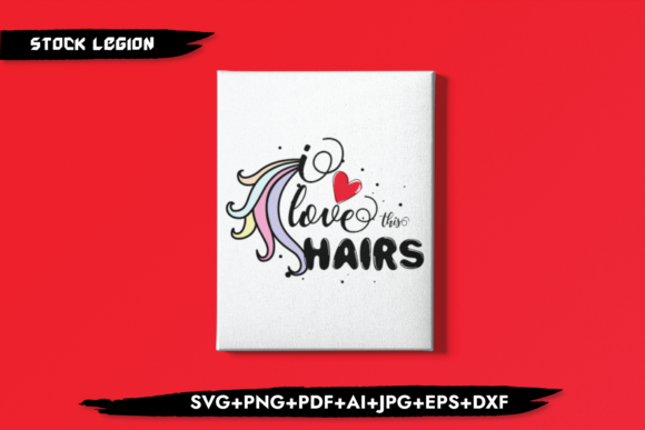 I Love the Hairs - Graphics for Crafts and Creative Projects