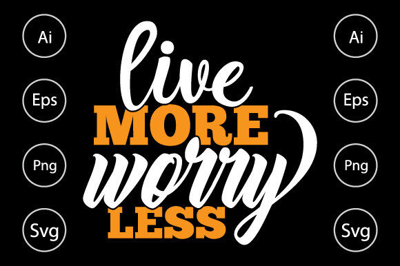 Live More Worry Less T Shirt Design for Crafts and Graphics