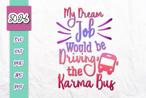 My Dream Job Would Be Driving Karma Bus Graphics for Crafts
