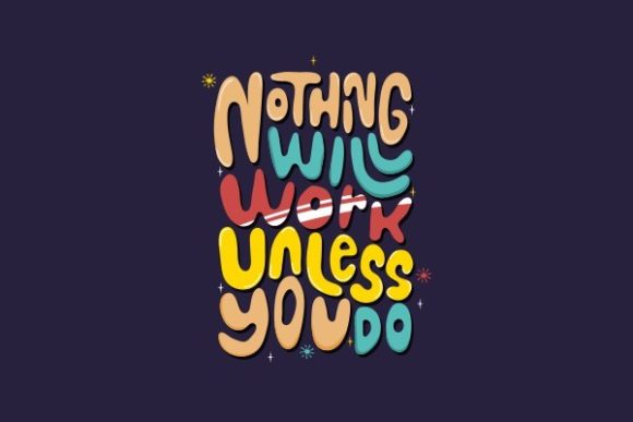 Nothing Will Work Unless You Do – A Graphic Design Asset for Crafts