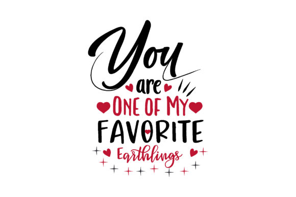 You Are One of My Favorite Earthlings Graphics for Crafts